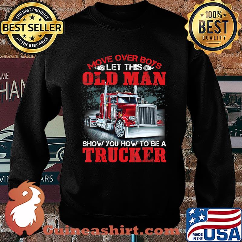 Let This Old Man Show You How To Be A Trucker Funny T-Shirt Sweater