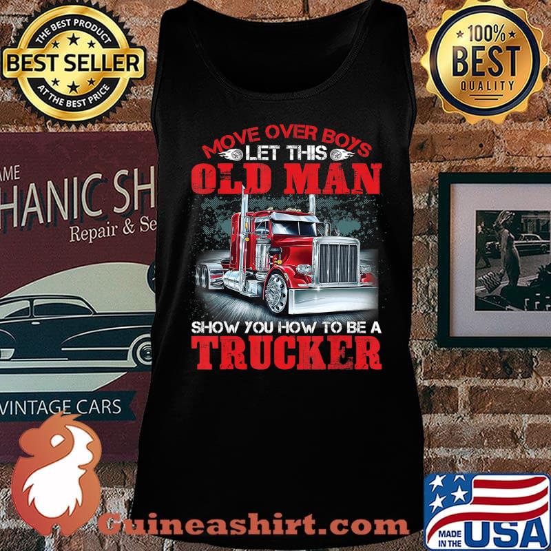 Let This Old Man Show You How To Be A Trucker Funny T-Shirt Tank top