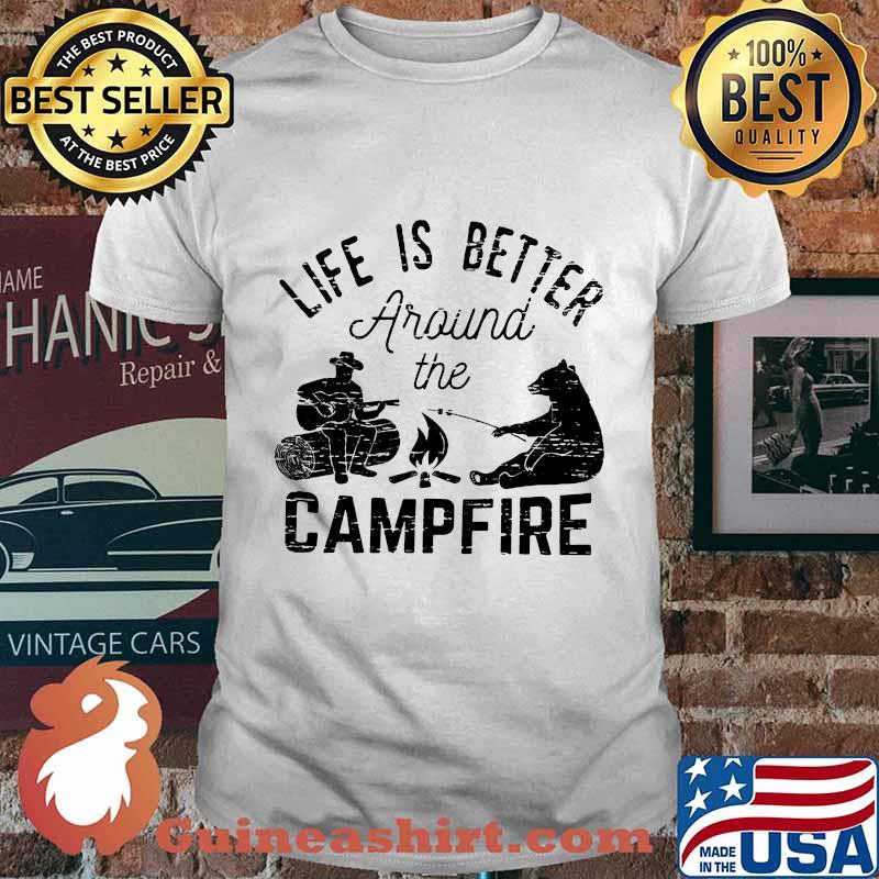 Life is better around the campfire bear shirt