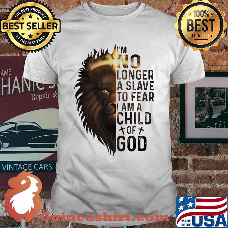 Lion king i'm no longer a slave to fear i am a child of god shirt