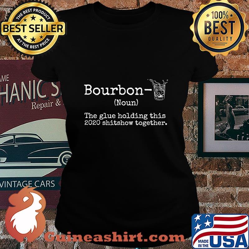 Liquor Bourbon The Glues Holding This 2020 Shitshow Together Premium T-Shirt Laides tee