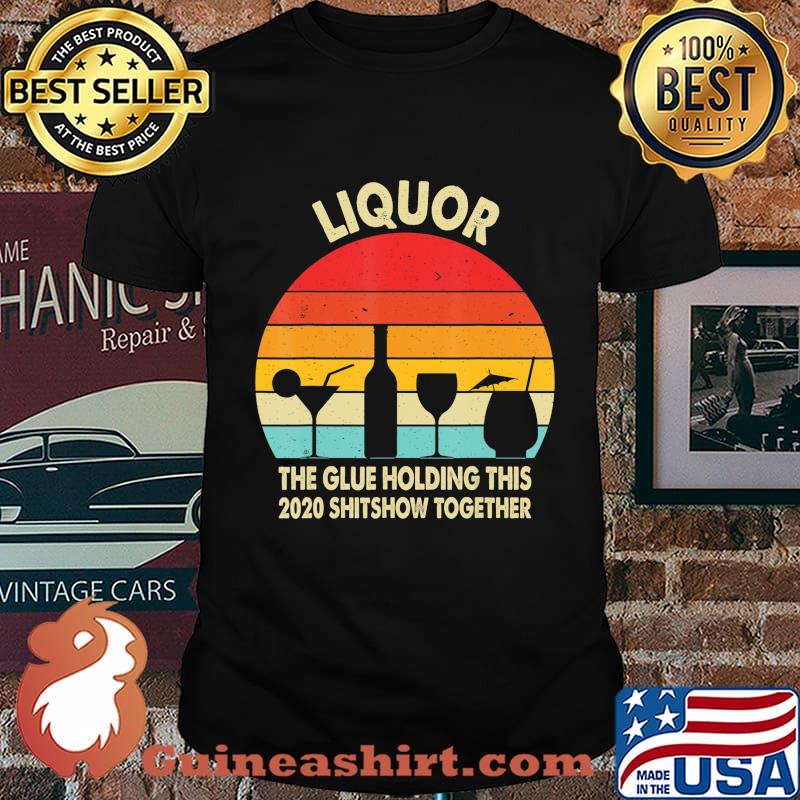 Liquor (Noun) The Glue Holding This 2020 Shitshow Together T-Shirt