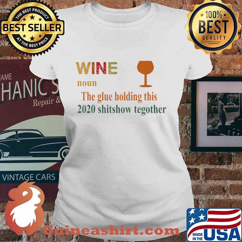 Liquor The Glues Holding This 2020 Vintage Funny Wine Gift T-Shirt Ladies tee