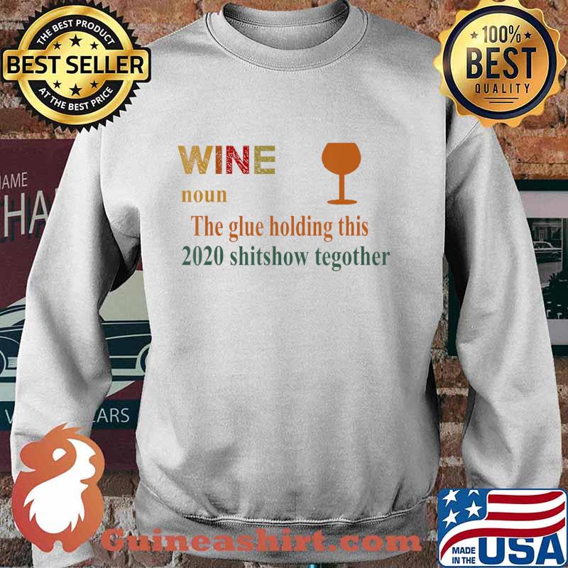 Liquor The Glues Holding This 2020 Vintage Funny Wine Gift T-Shirt Sweater