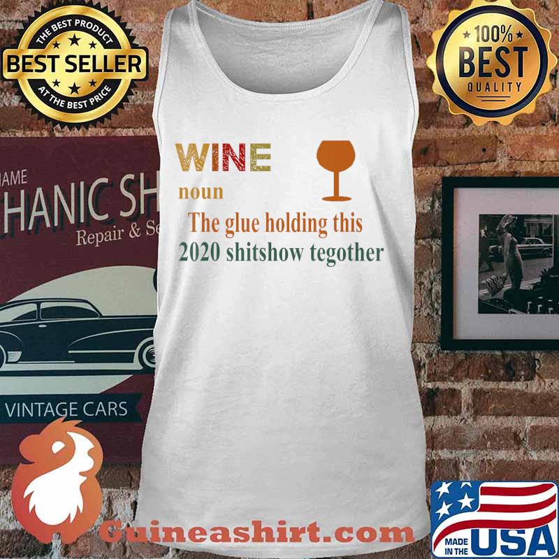 Liquor The Glues Holding This 2020 Vintage Funny Wine Gift T-Shirt Tank top