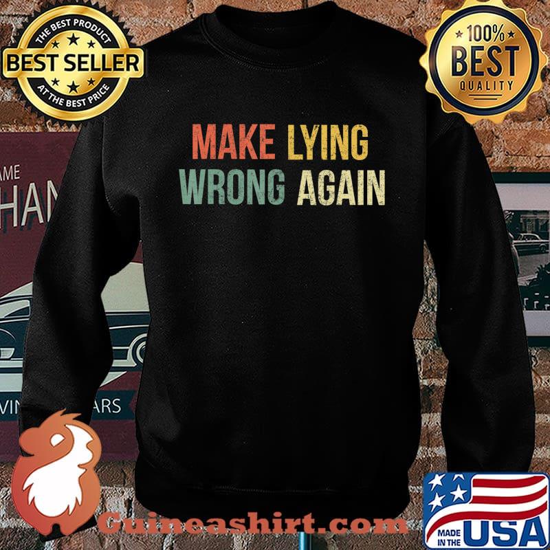 Make Lying Wrong Again Shirt Anti Trump T-Shirt Sweater