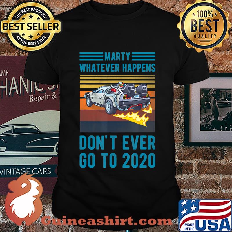 Marty Don't Ever Go To 2020 T-Shirt