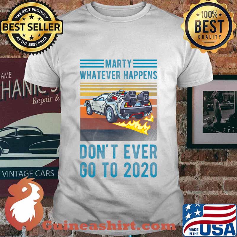 Marty Don't Ever Go To 2020 vintage T-Shirt