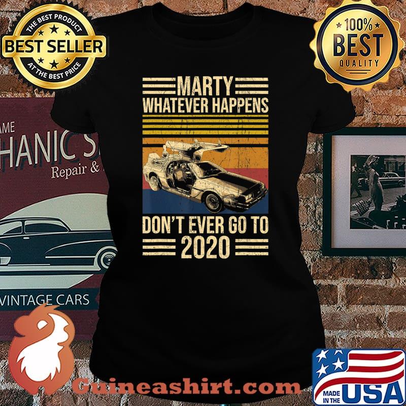 Marty What Ever Happens Don't Ever Go To 2020 Delorean T-Shirt Laides tee