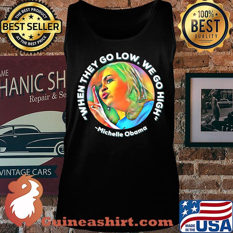 Michelle Obama When they Go Low We go High Anti Trump Biden T-Shirt Tank top