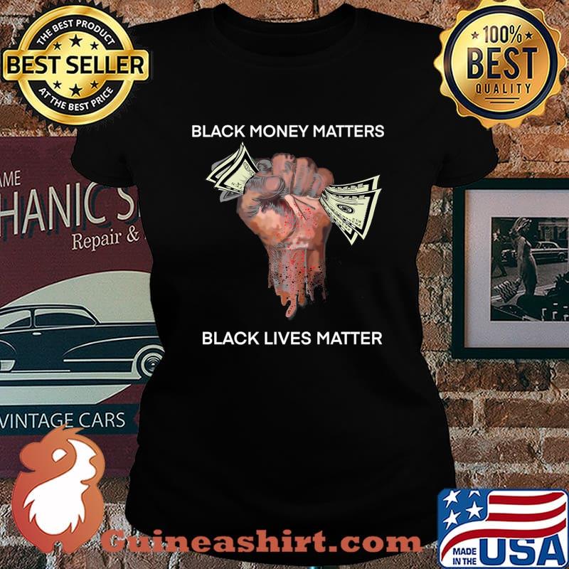 Money Black money matters black lives matter Shirt Laides tee