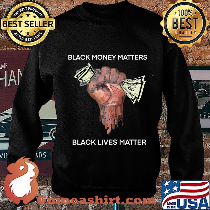 Money Black money matters black lives matter Shirt Sweater