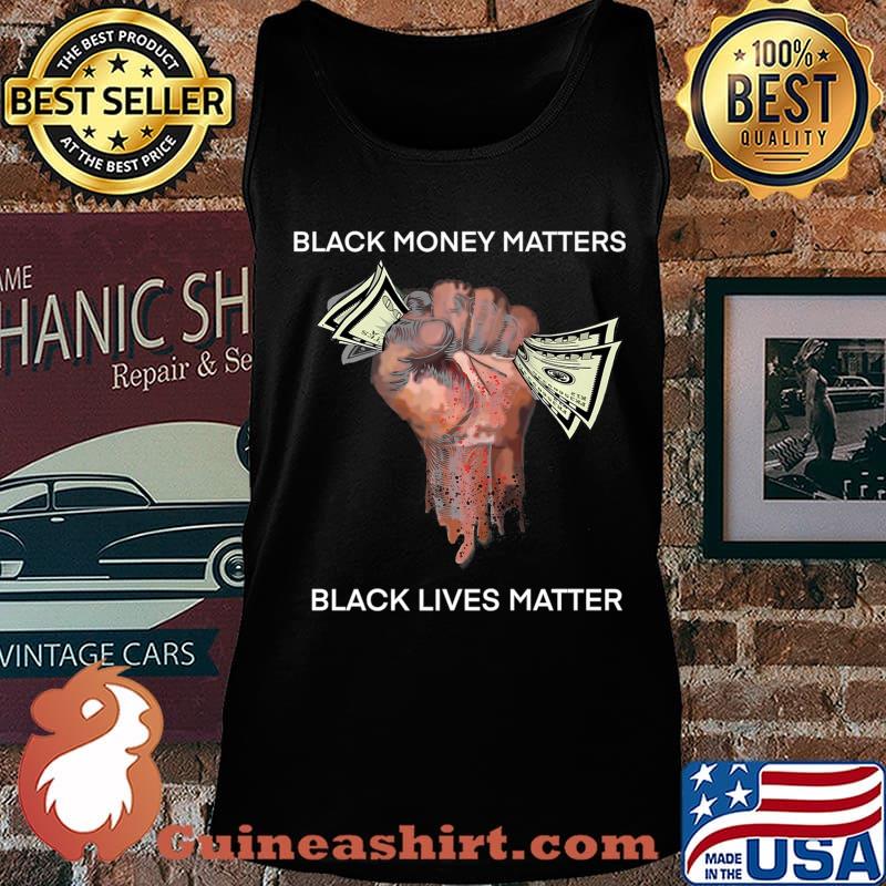 Money Black money matters black lives matter Shirt Tank top