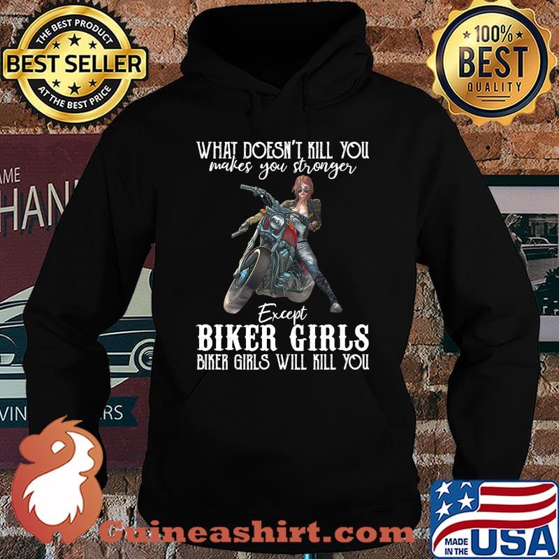 Motorcycle what doesn't kill you makes you stronger except biker girls bike girls will kill you s Hoodie