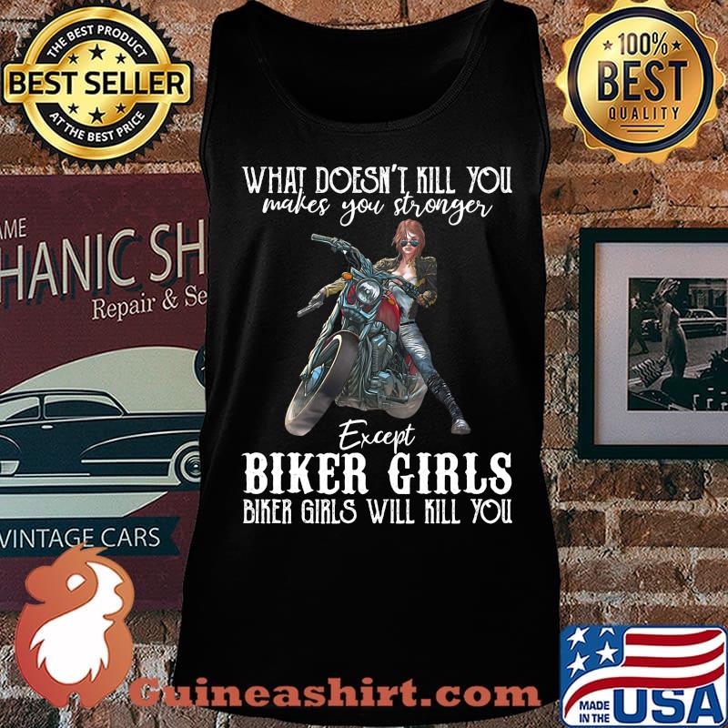 Motorcycle what doesn't kill you makes you stronger except biker girls bike girls will kill you s Tank top