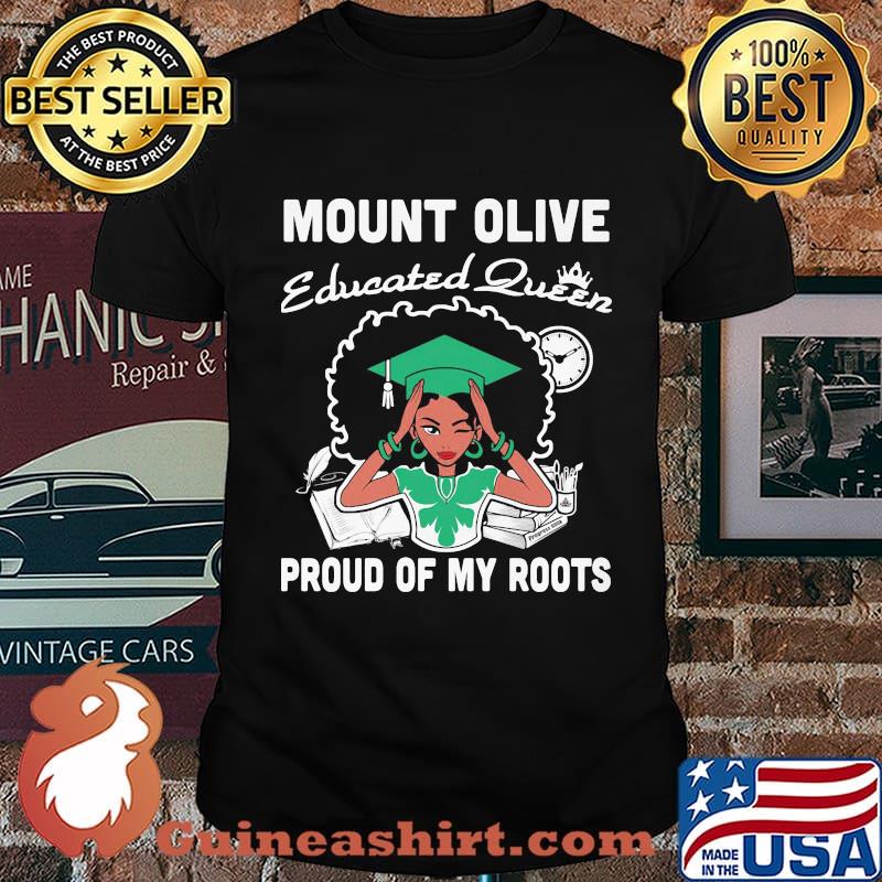 Mount olive educated queen proud of my roots shirt