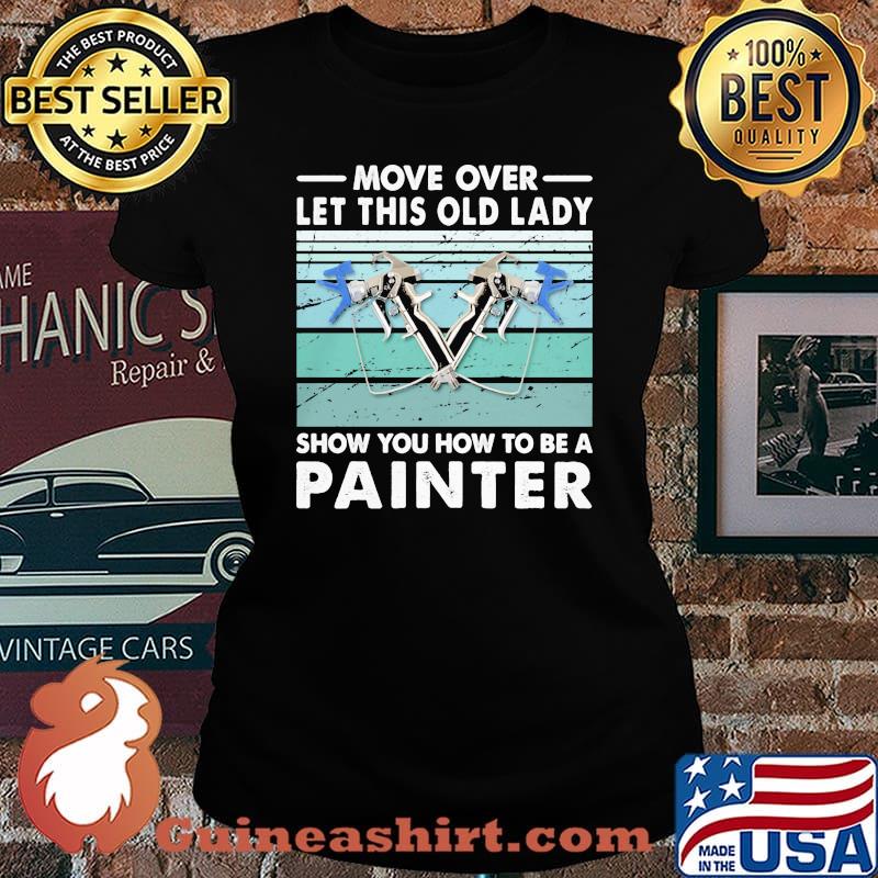 Move Over Let This Old Lady Show You How To Be A Painter Vintage Retro Shirt Laides tee