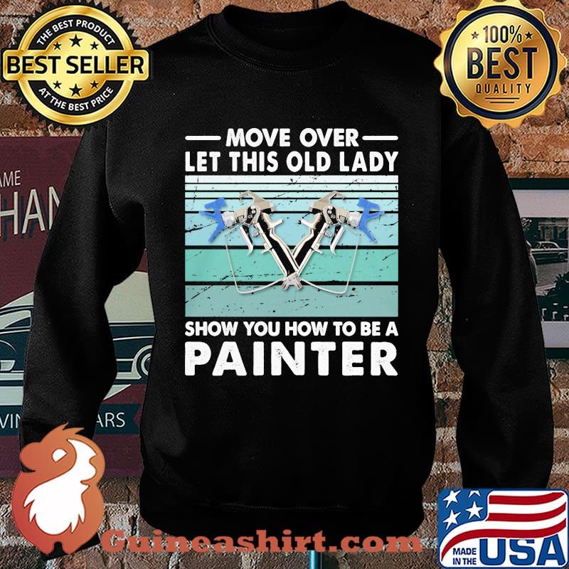 Move Over Let This Old Lady Show You How To Be A Painter Vintage Retro Shirt Sweater