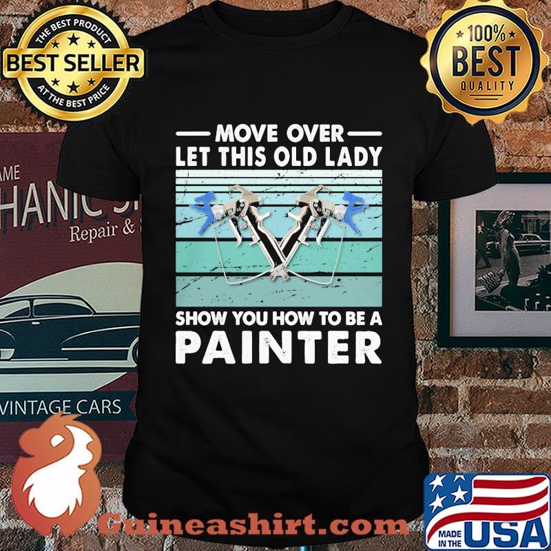 Move Over Let This Old Lady Show You How To Be A Painter Vintage Retro Shirt