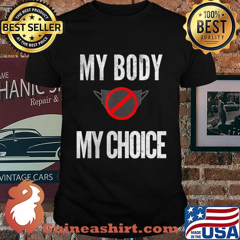 My Body My Choice No Mask Anti Mask T-Shirt