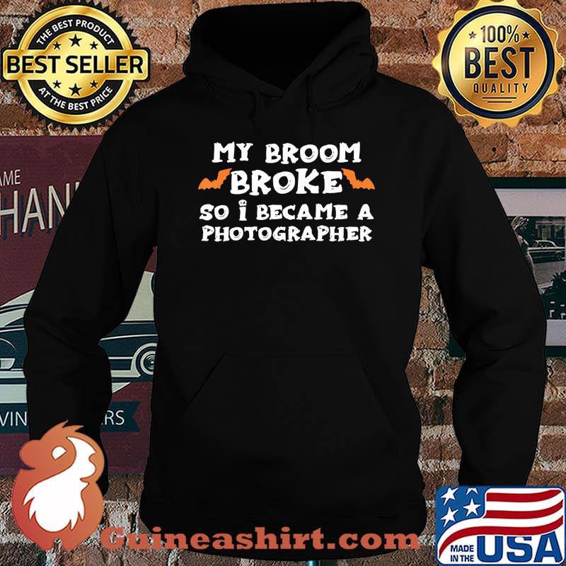 My Broom Broke So I Became A PHOTOGRAPHER Halloween T-Shirt Hoodie