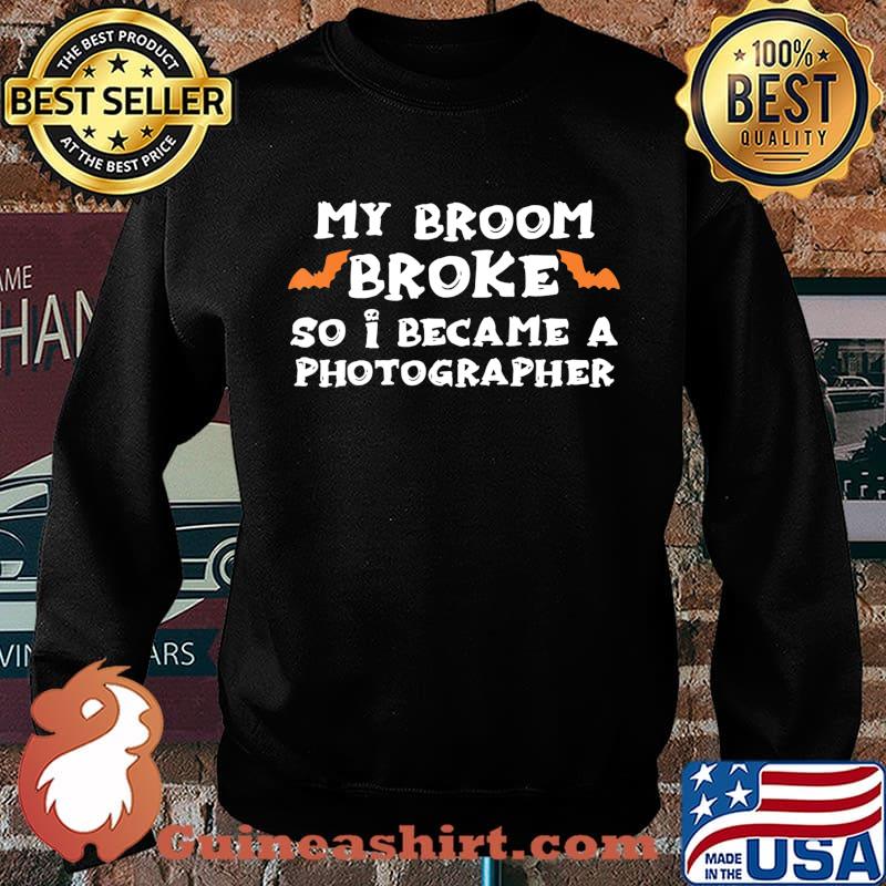 My Broom Broke So I Became A PHOTOGRAPHER Halloween T-Shirt Sweater