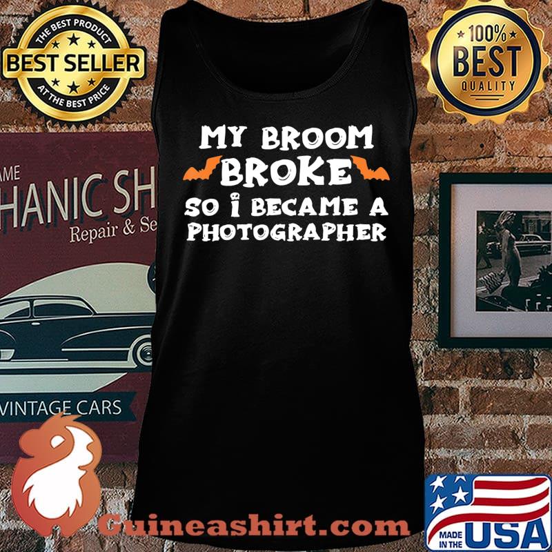 My Broom Broke So I Became A PHOTOGRAPHER Halloween T-Shirt Tank top