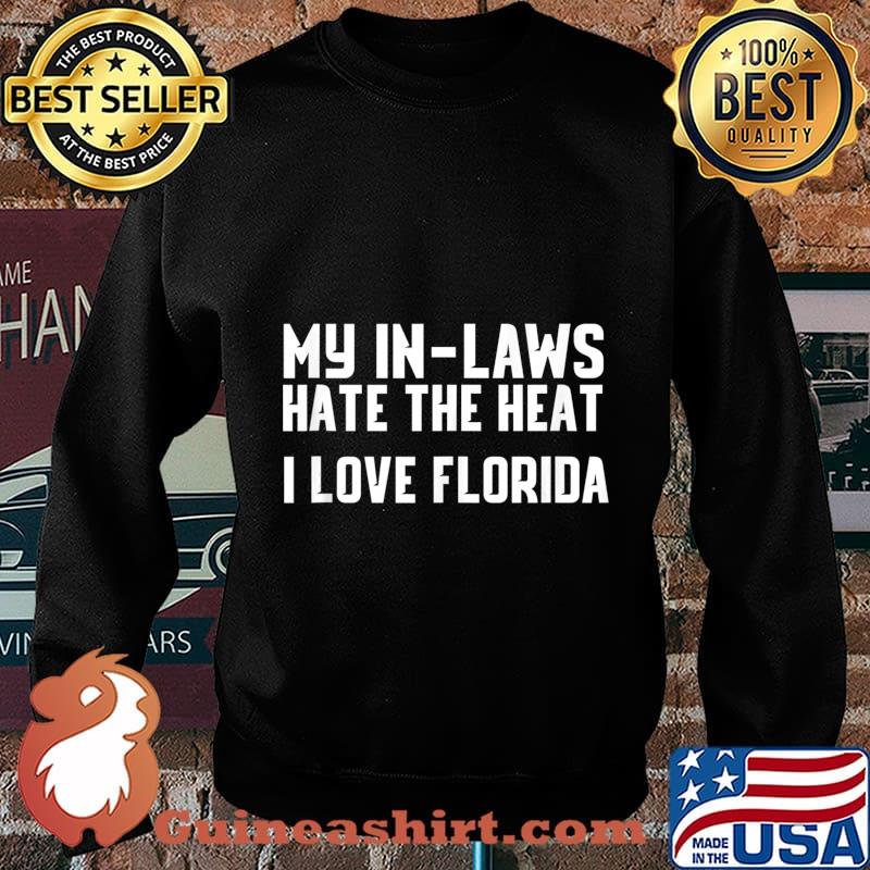 My In-Laws Hate The Heat I Love Florida Shirt Sweater