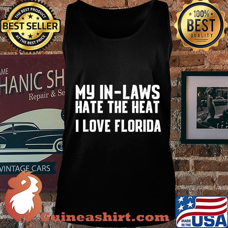 My In-Laws Hate The Heat I Love Florida Shirt Tank top