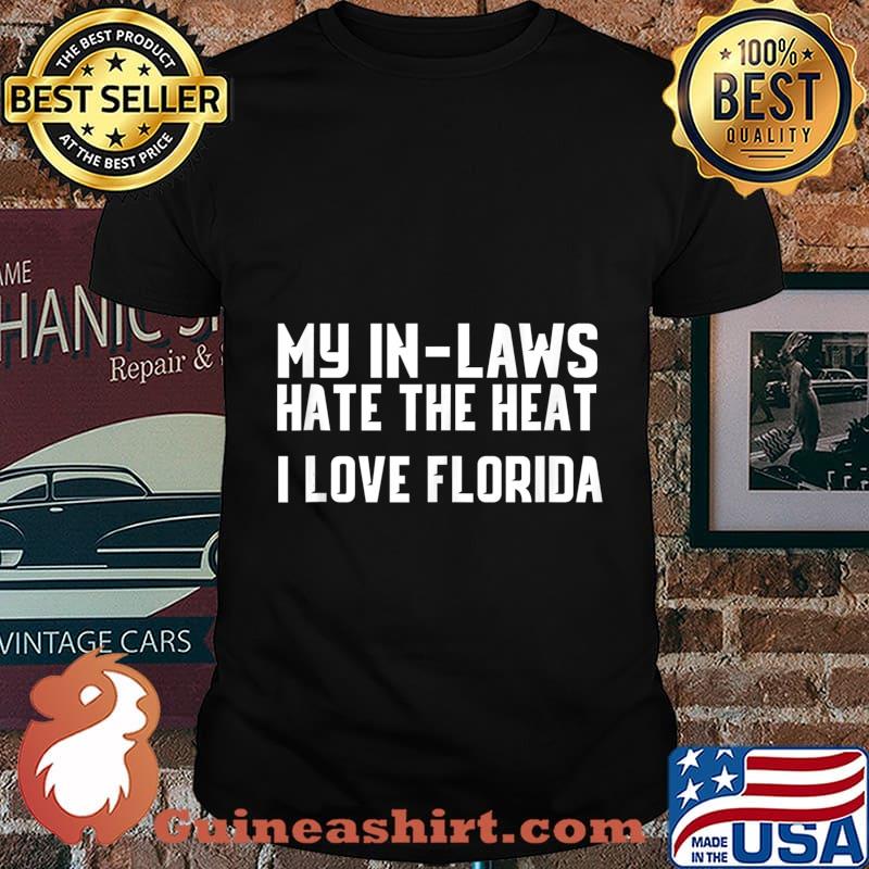 My In-Laws Hate The Heat I Love Florida Shirt