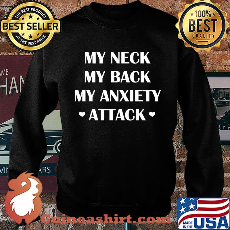 My Neck My Back My Anxiety Attack Heart Funny Gift T-Shirt Sweater