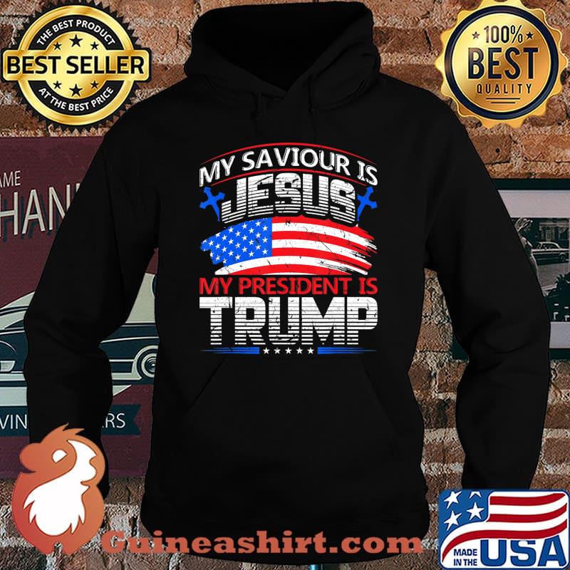 My Saviour Is Jesus My President Is Trump 2020 For President T-Shirt Hoodie