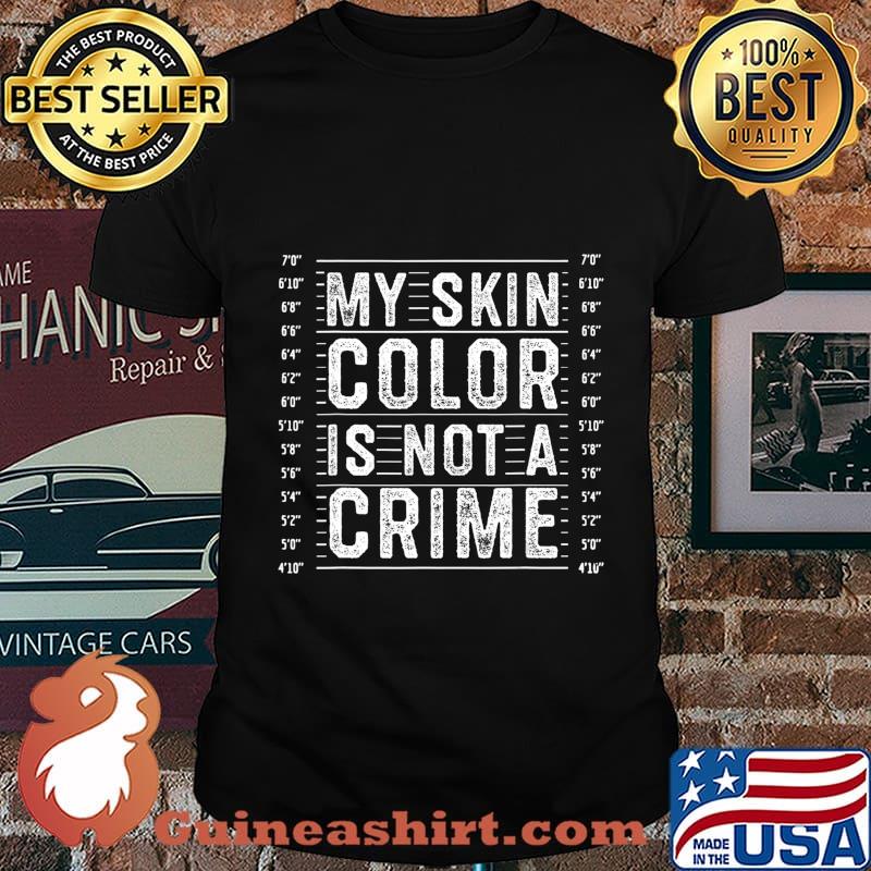 My Skin Color is Not a Crime Black Lives Matter Empowerment T-Shirt