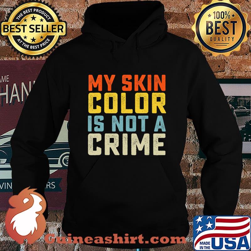 My Skin Color is Not a Crime Black Lives Matter Equality T-Shirt Hoodie