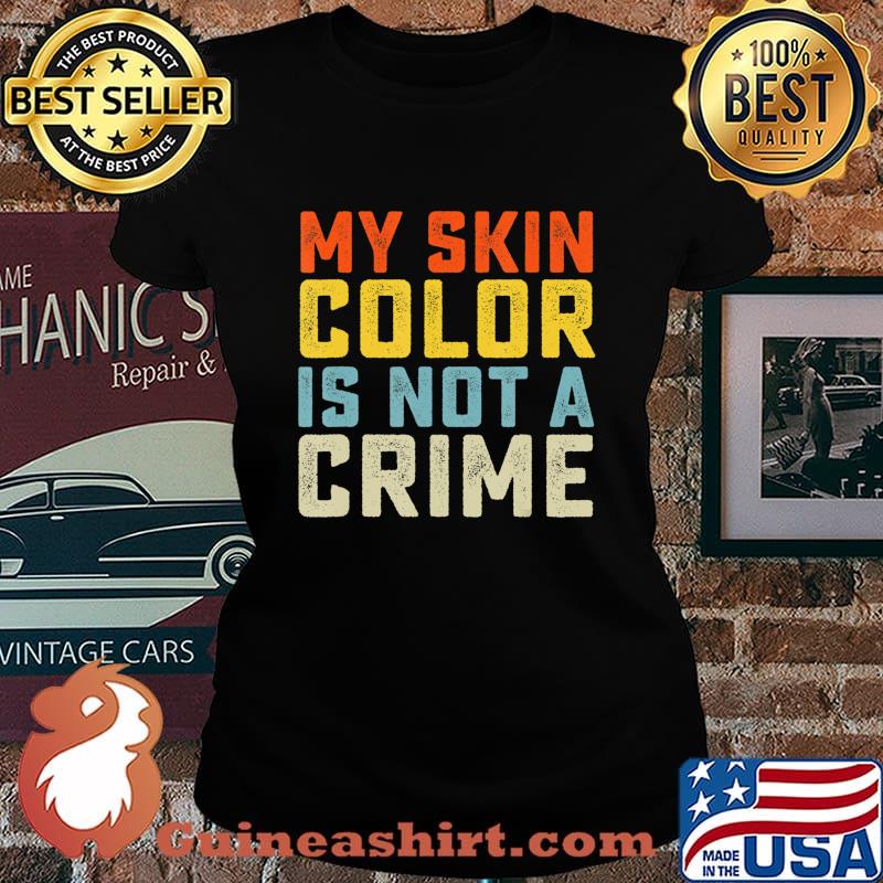 My Skin Color is Not a Crime Black Lives Matter Equality T-Shirt Laides tee