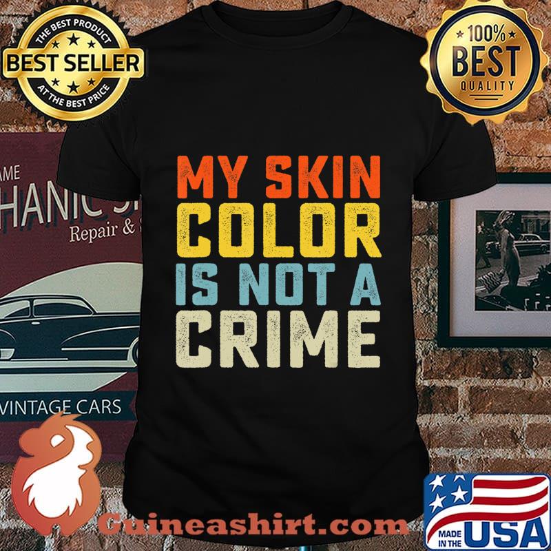 My Skin Color is Not a Crime Black Lives Matter Equality T-Shirt
