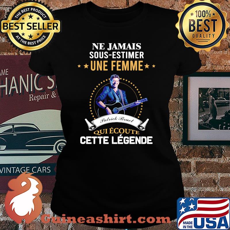 Ne jamais sous estimer une femme patrick bruel qui écoute cette legende s Laides tee