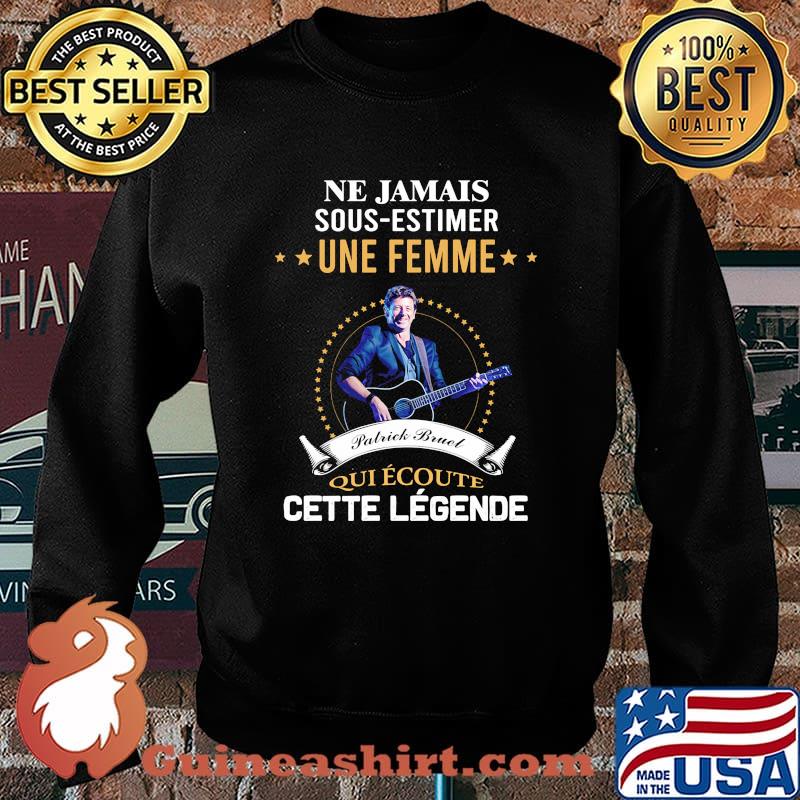 Ne jamais sous estimer une femme patrick bruel qui écoute cette legende s Sweater