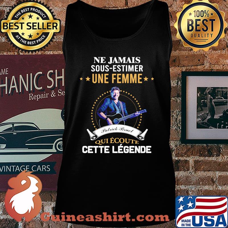 Ne jamais sous estimer une femme patrick bruel qui écoute cette legende s Tank top