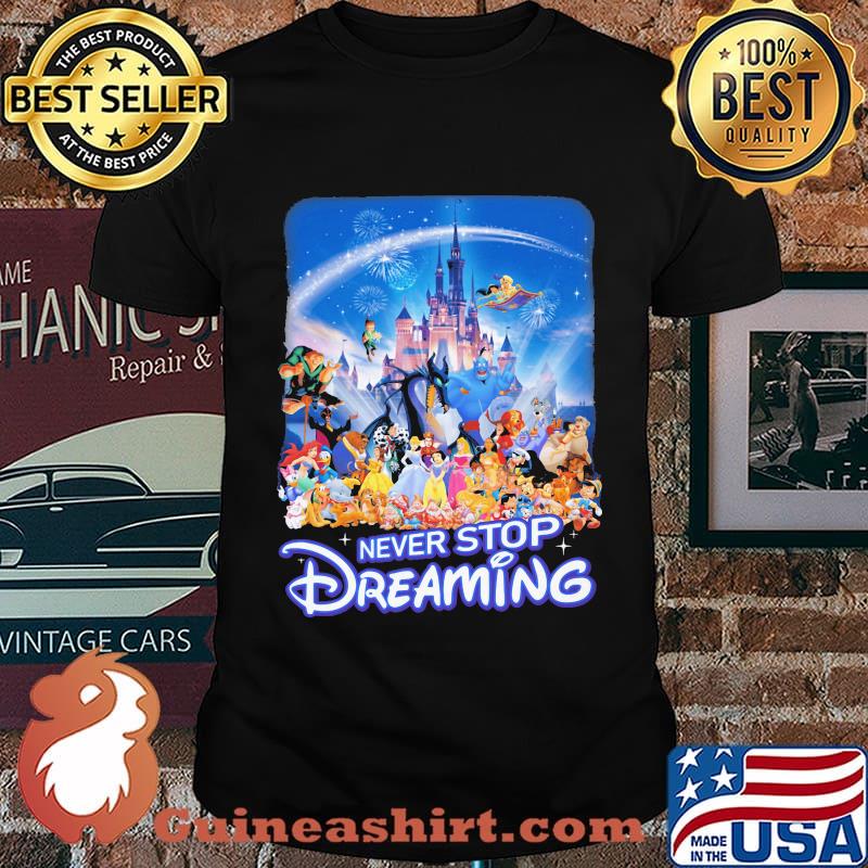 Never stop dreaming disney cartoon characters shirt