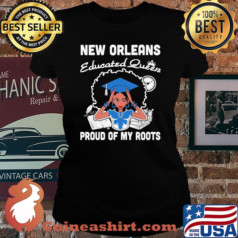 New orleans educated queen proud of my roots s Laides tee