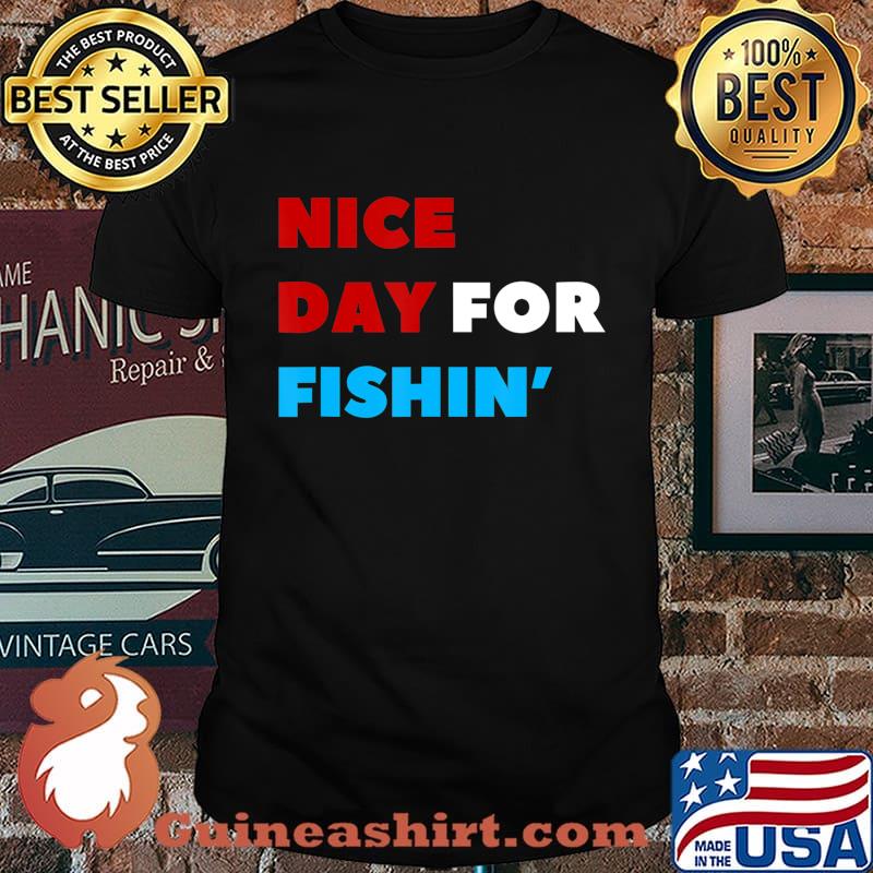 Nice Day for Fishin Funny Viva La Dirt League VLDL T-Shirt