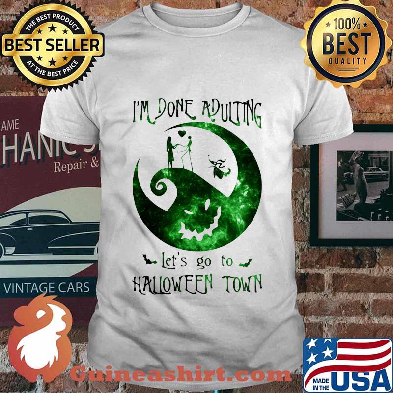 Nightmare i'm done adulting let's go to halloween town shirt