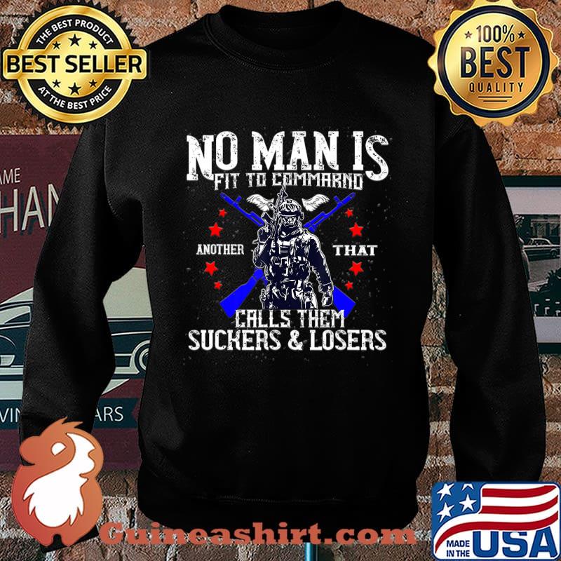 No Man Is Fit To Command Not Suckers & Losers T-Shirt Sweater