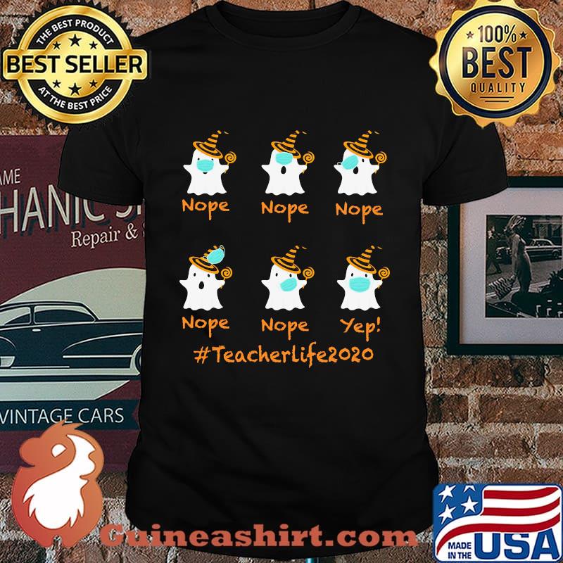 Nope Yep Teacher Life 2020 Ghost Mask Halloween Shirt