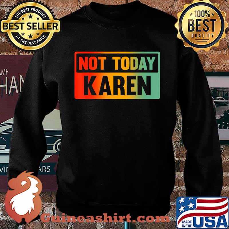 Not Today Karen - Sarcastic Saying, Karen Quote T-Shirt Sweater