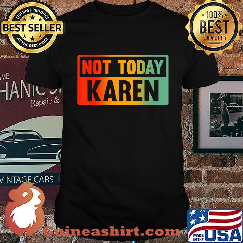 Not Today Karen - Sarcastic Saying, Karen Quote T-Shirt