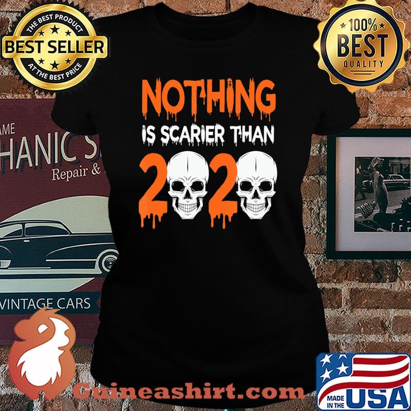 Nothing is Scarier Than 2020 Funny gift Scary Skull graphic T-Shirt Laides tee
