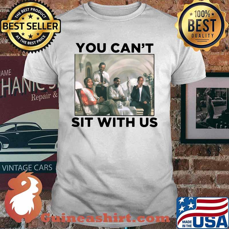 Obama you can't sit with us shirt