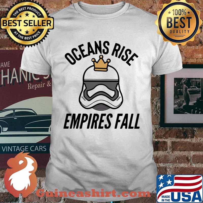Oceans rise empires fall shirt